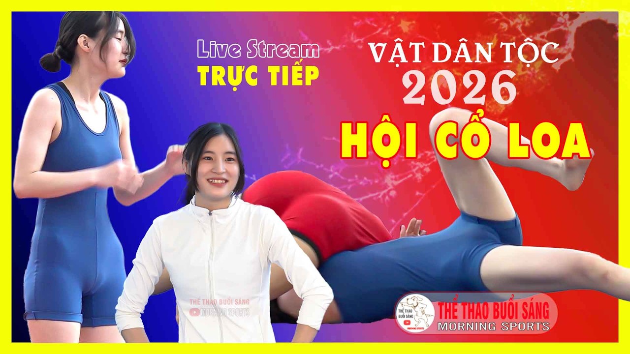 🔴🤼 Trực tiếp s&aacute;ng m&ugrave;ng 6 Tết. Vật Cổ Loa 2026
