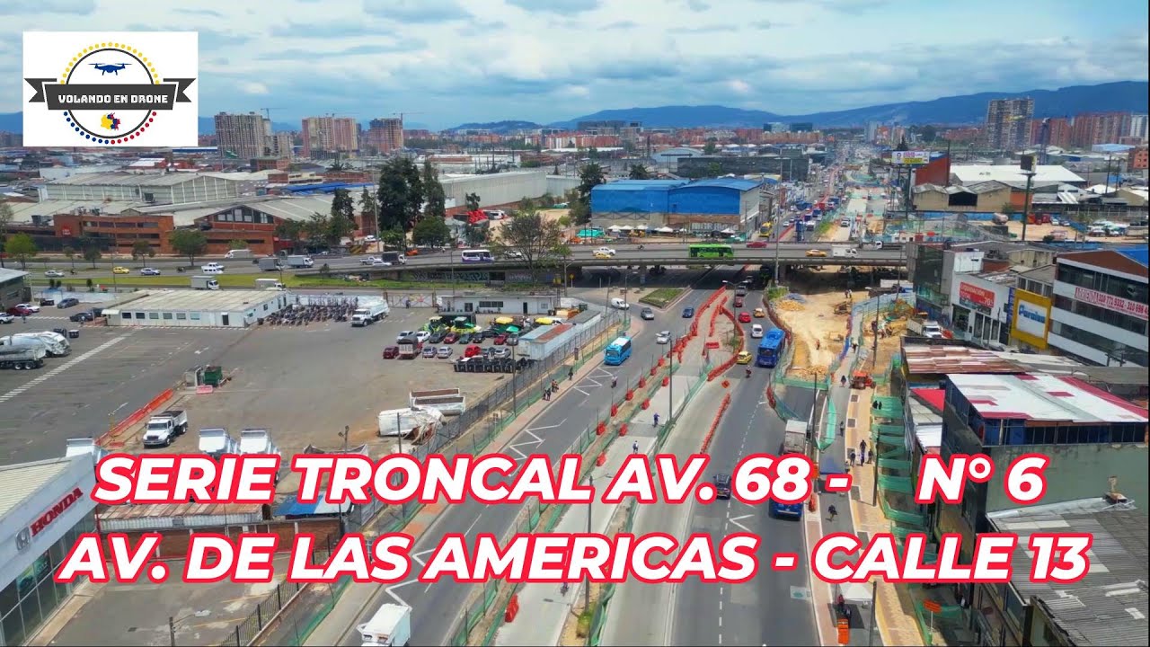 VOLANDO EN DRONE 4K - SERIE TRONCAL AV  68   N° 6  -   AV DE LAS AMERICAS  -  CALLE 13