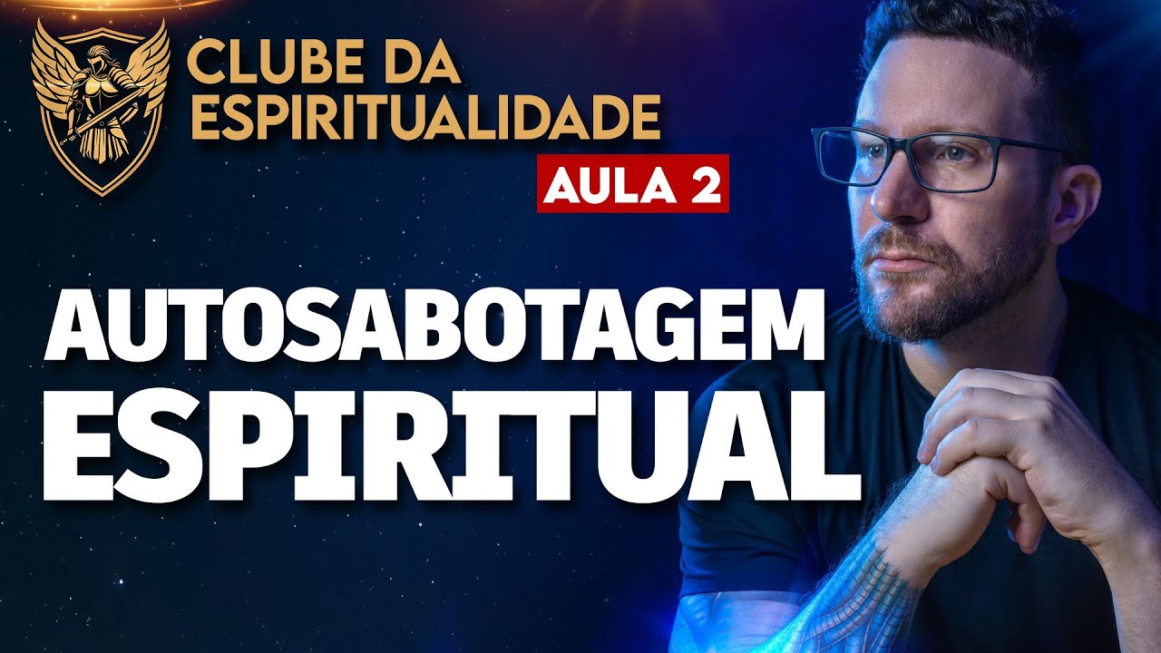O Que É AUTOSABOTAGEM ESPIRITUAL E Como Superá-la?