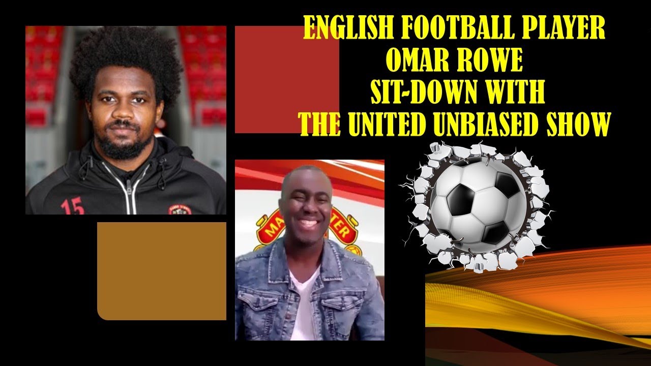 Omar Rowe an English player of Jamaican Heritage!! A sit-down with the United Unbiased Show