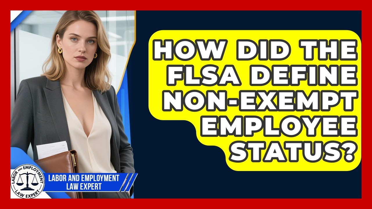 How Did The FLSA Define Non-exempt Employee Status? - Labor and Employment Law Expert