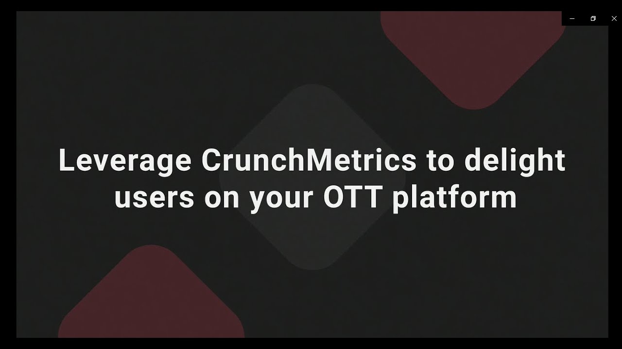 Leverage CrunchMetrics to delight users on your OTT platform