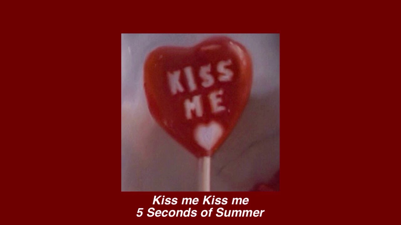 Kiss me Kiss me - 5 Seconds of Summer (slowed)