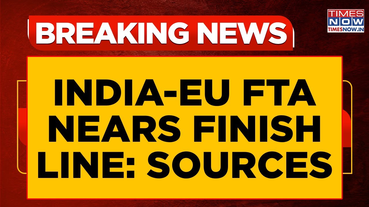 'India-EU FTA Nears Finish Line'; Say Sources | 'EU Leaders To Be R-Day Chief Guests' |Breaking News