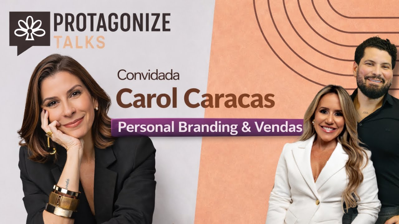 🎙️ Protagonize Talks | Carol Caracas — Personal Branding e Protagonismo Feminino