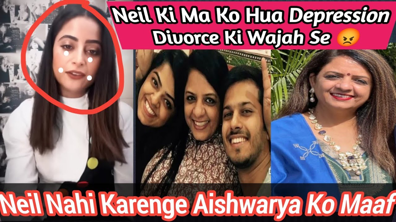 Neil Aishwarya Ke Divorce Ki Wajah Se Neil Ki Ma Ko Hua Dipression Aishwarya Ko Neel Kabhi Maaf Nahi