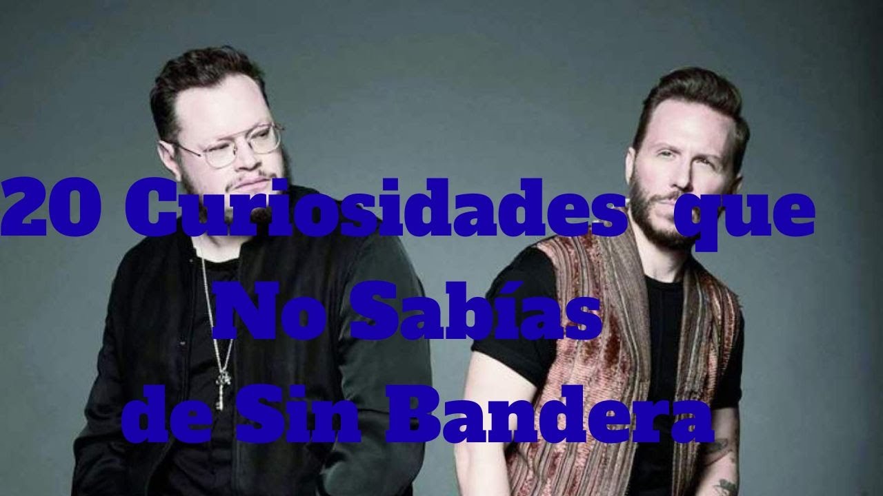 20 Curiosidades que No Sabías de Sin Bandera