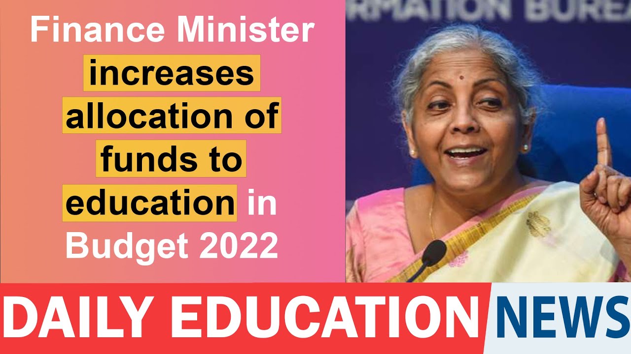 Finance Minister increases allocation of funds to education in Budget 2022.