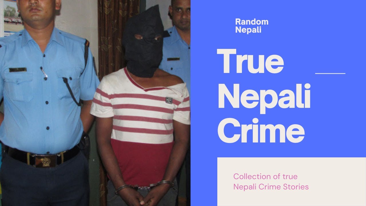NEPALI CRIME STORIES! नेपाली हत्याकाण्डहरु