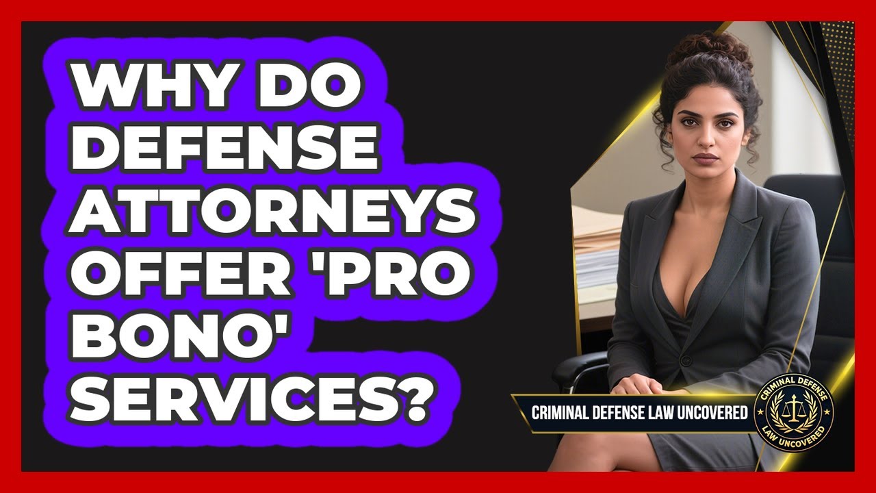 Why Do Defense Attorneys Offer 'pro Bono' Services? - Criminal Defense Law Uncovered