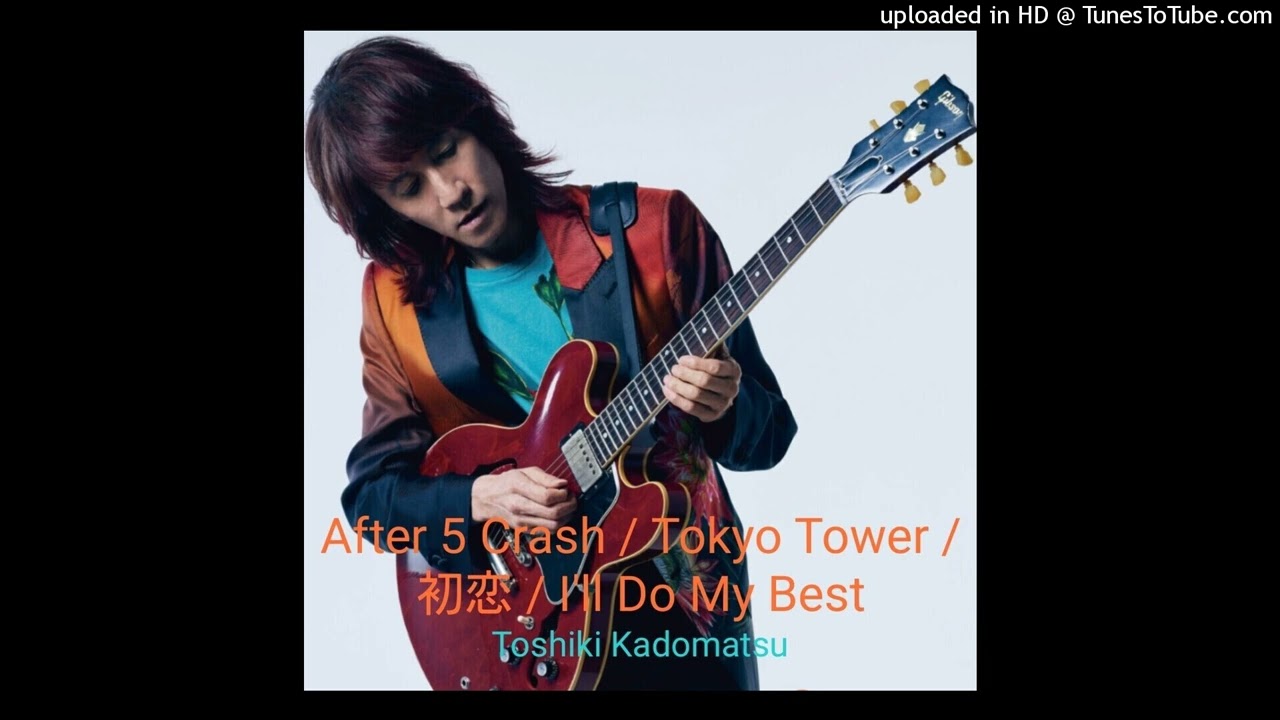 角松敏生「After 5 Crash ～ Tokyo Tower ～初恋 ～I'll Do My Best」Toshiki Kadomatsu  