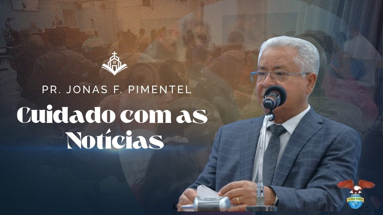 Cuidado com as Noticias - Pr. Jonas F. Pimentel