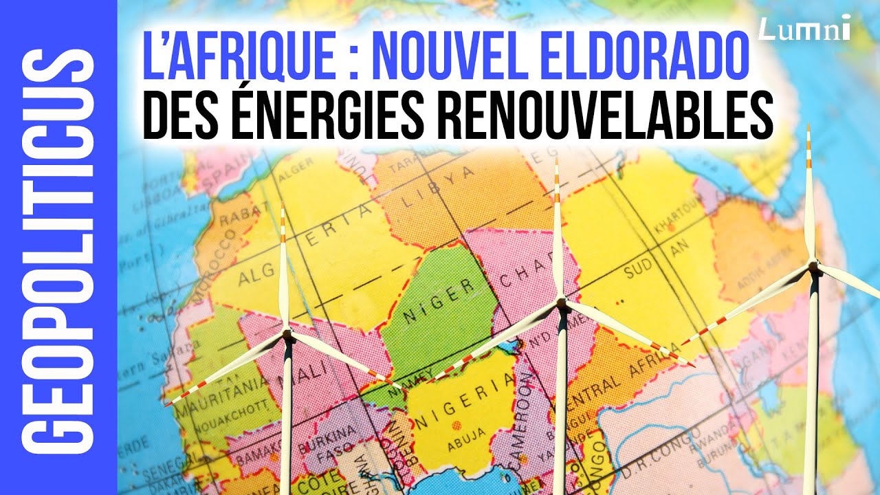 L'Afrique, nouvel eldorado des énergies renouvelables | Géopoliticus | Lumni