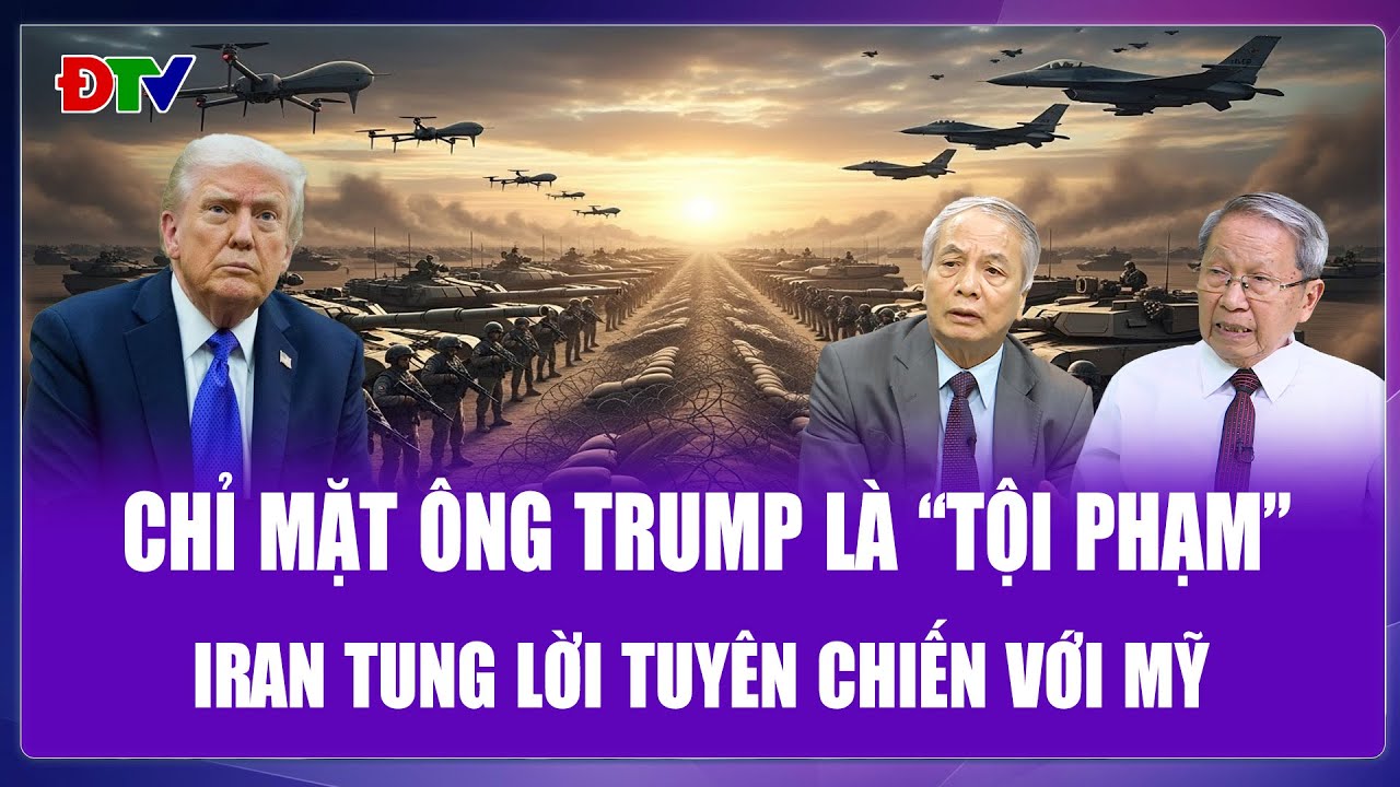 TIÊU ĐIỂM QUỐC TẾ: Iran gọi ông Trump là “tội phạm”,cảnh báo Mỹ nhắm mục tiêu Đại giáo chủ Khamenei