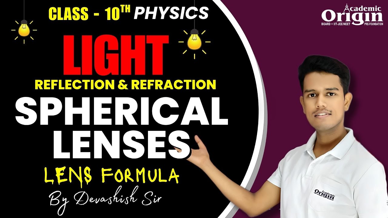 Class 10 Physics | Light – SPHERICAL LENS & LENS FORMULA | REFRACTION | Complete Explanation