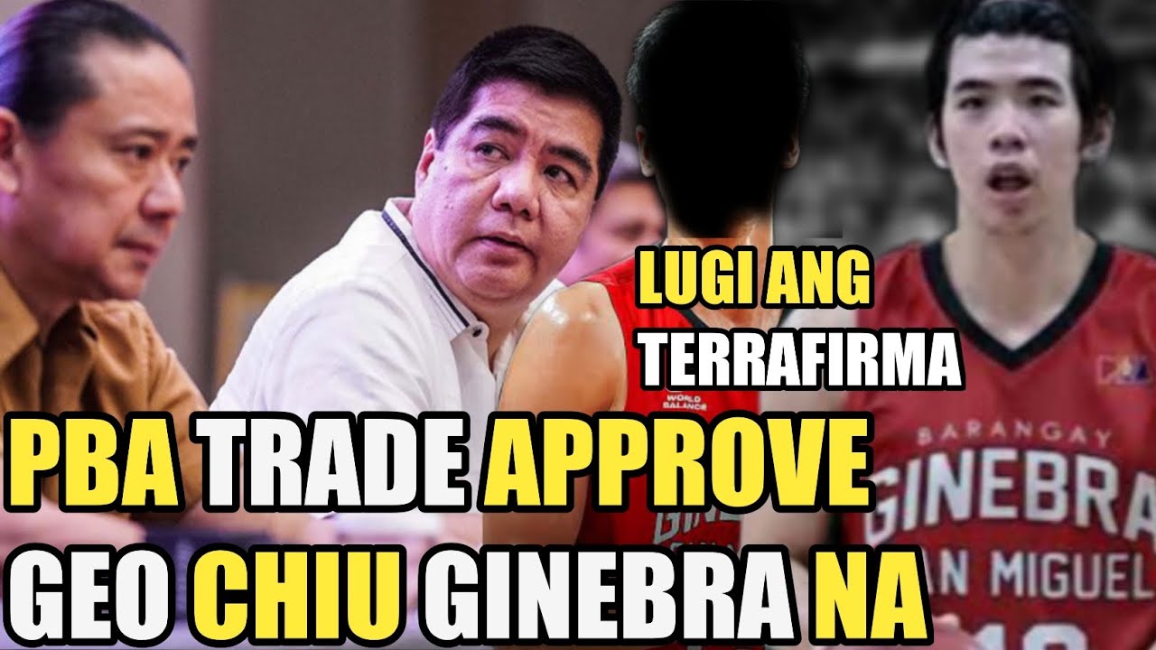 BREAKING! PBA TRADE APPROVE | GEO CHIU GINEBRA NA LUGI ANG TERRAFIRMA | SCOTTIE BADNEWS !