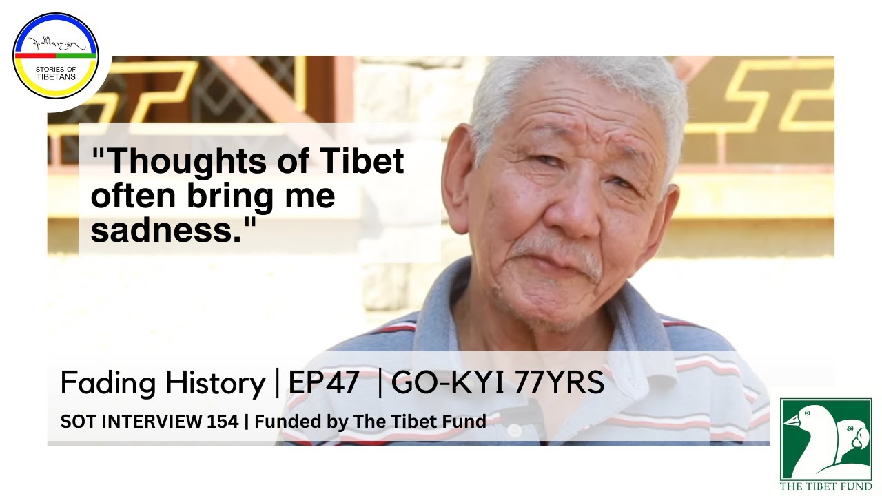 Fading History | EP47  | GO-KYI 77YRS | SOT INTERVIEW 154 | Funded by The Tibet Fund