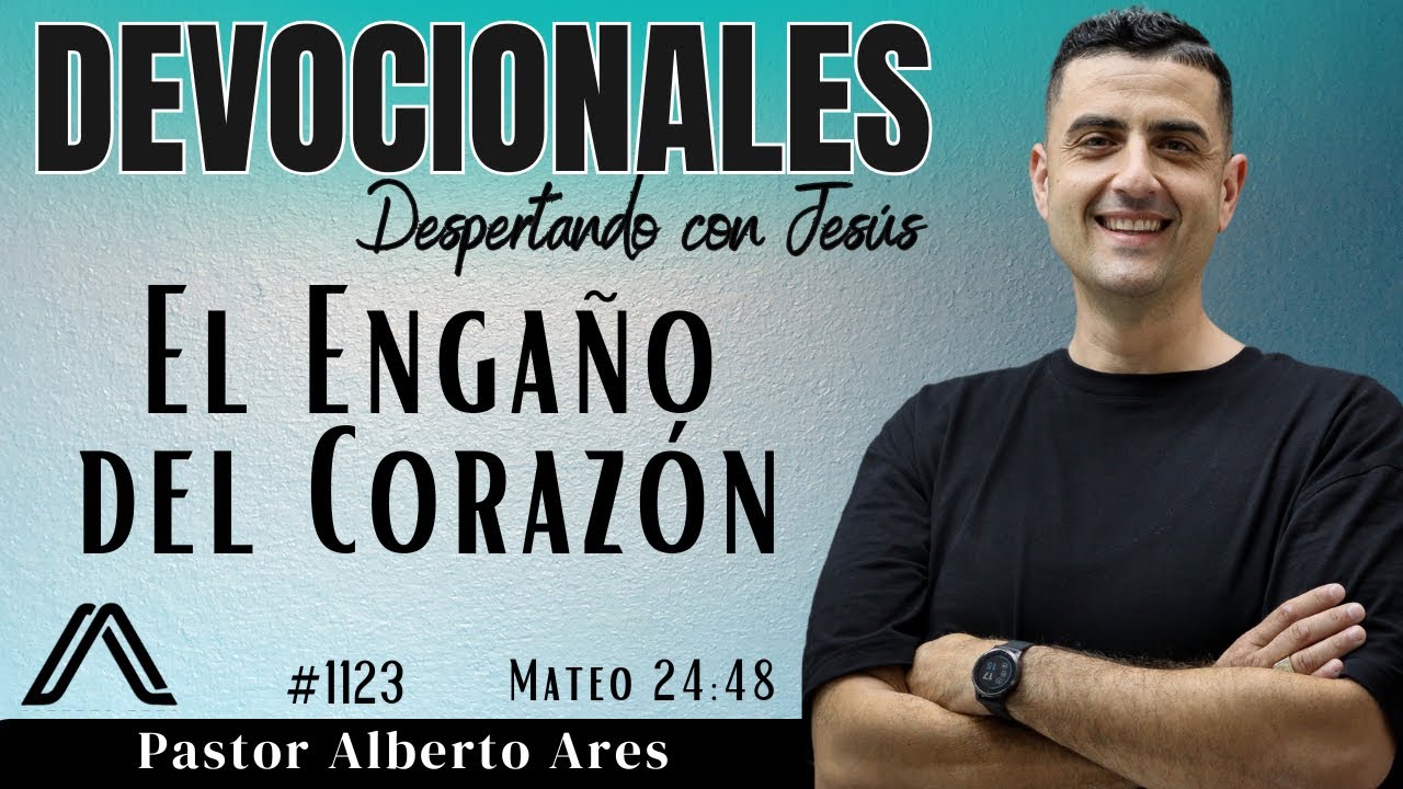 4 Marzo 2026 - Devocional #1123 - El Enga&ntilde;o del Coraz&oacute;n - Mateo 24:48 - Pastor Alberto Ares 