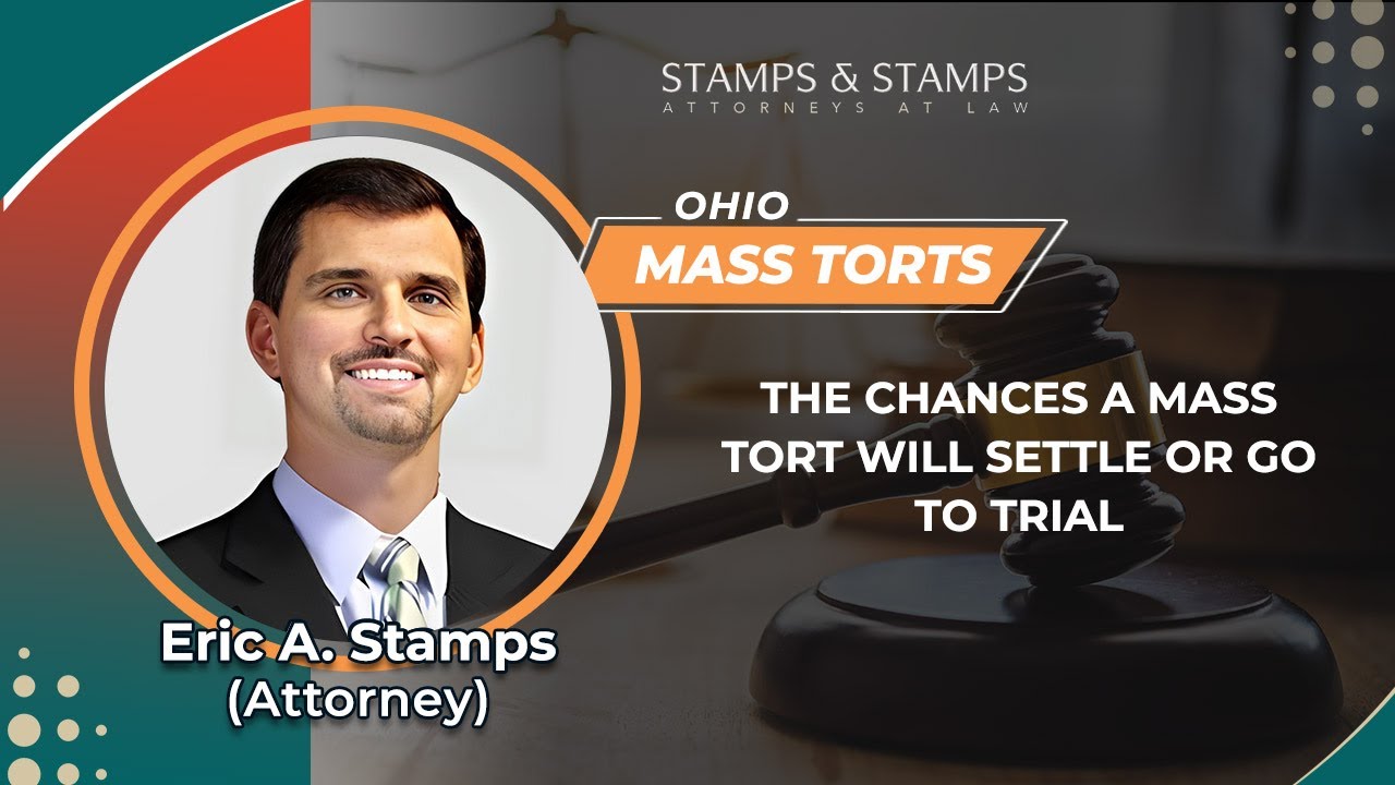 The Chances A Mass Tort Will Settle Or Go To Trial | Eric Stamps - OH
