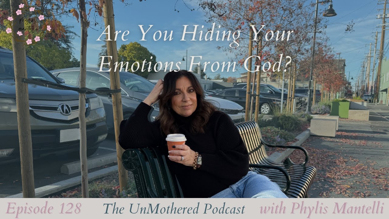 Are You Hiding Your Emotions From God? | The UnMothered Podcast | Episode 128