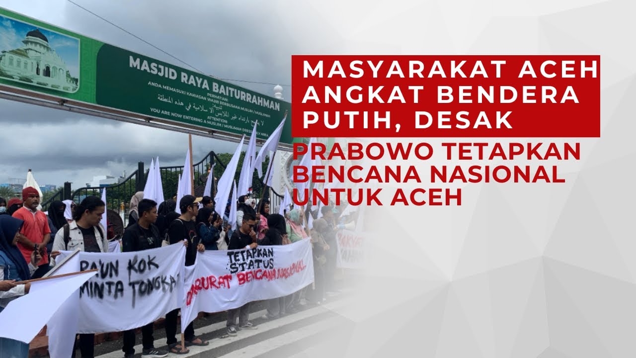 Masyarakat Aceh Angkat Bendera Putih, Desak Tetapkan Bencana Nasiona Untuk Aceh
