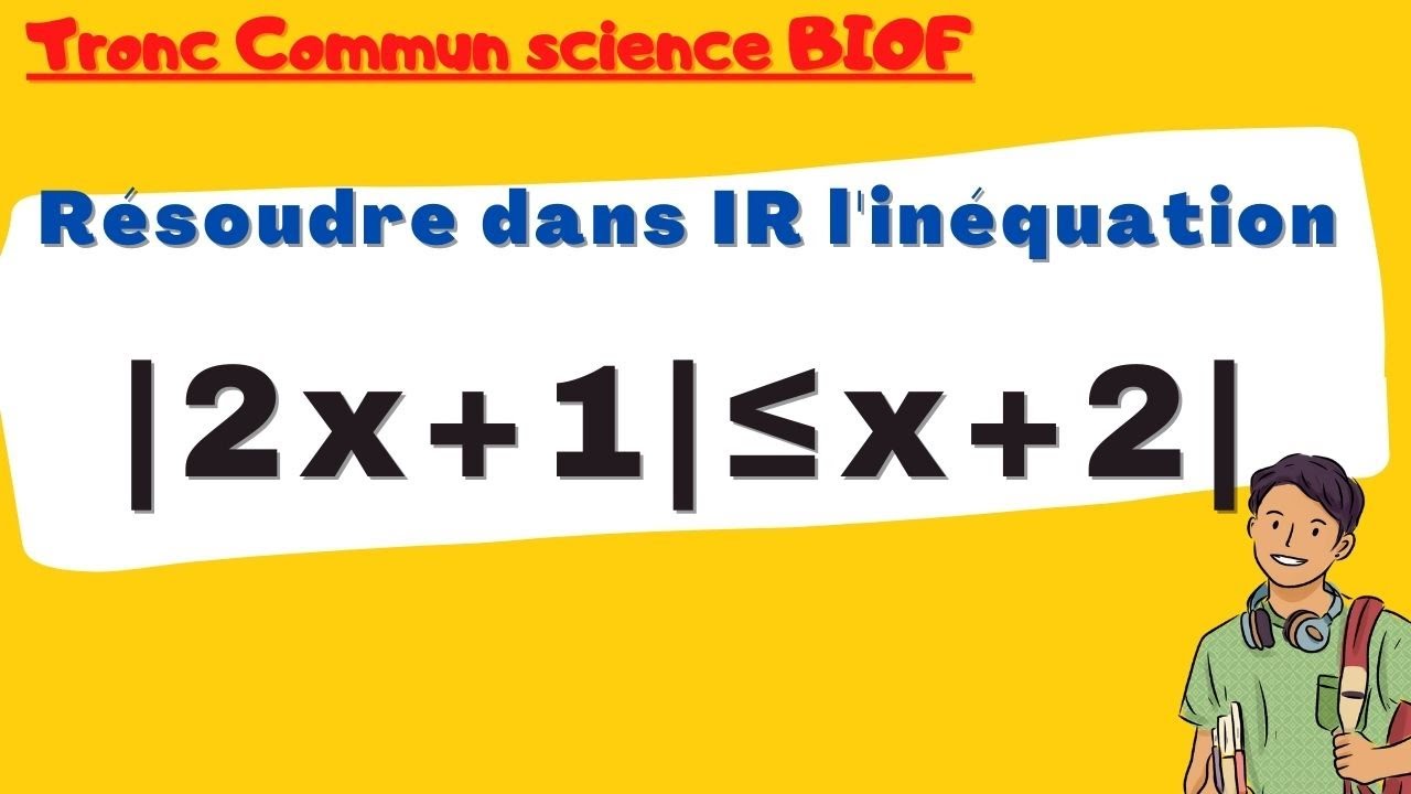 TCS BIOF: résoudre dans R L’inéquation : valeur absolue, tableau de signe
