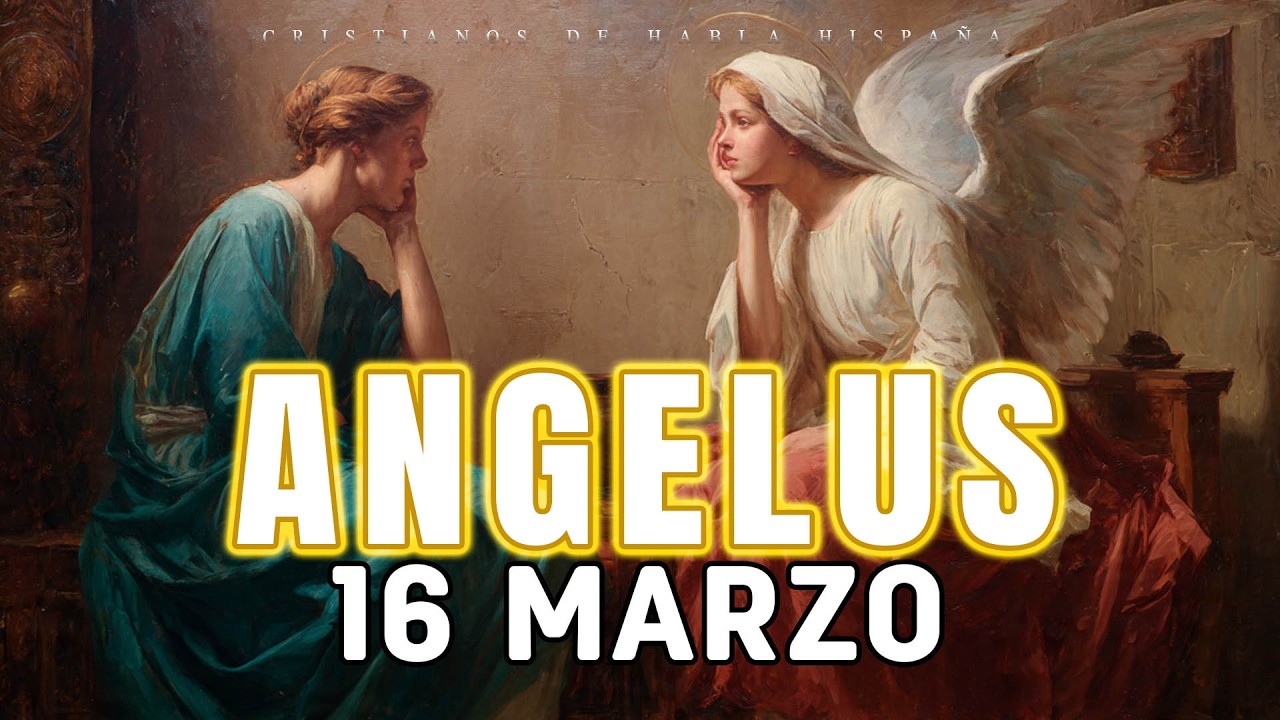ANGELUS DE HOY LUNES 16 DE MARZO ORACIONES A LA VIRGEM MARIA