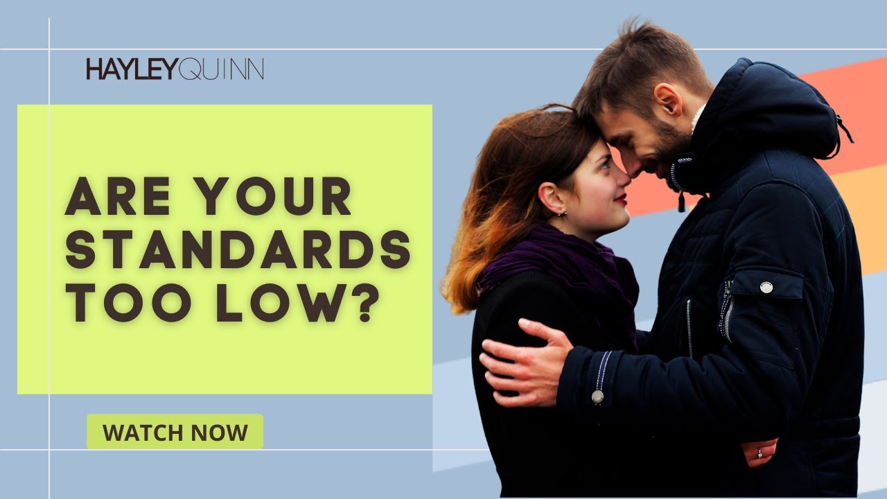 Are Your Standards TOO LOW? This Is How You Can Meet A Great Woman.