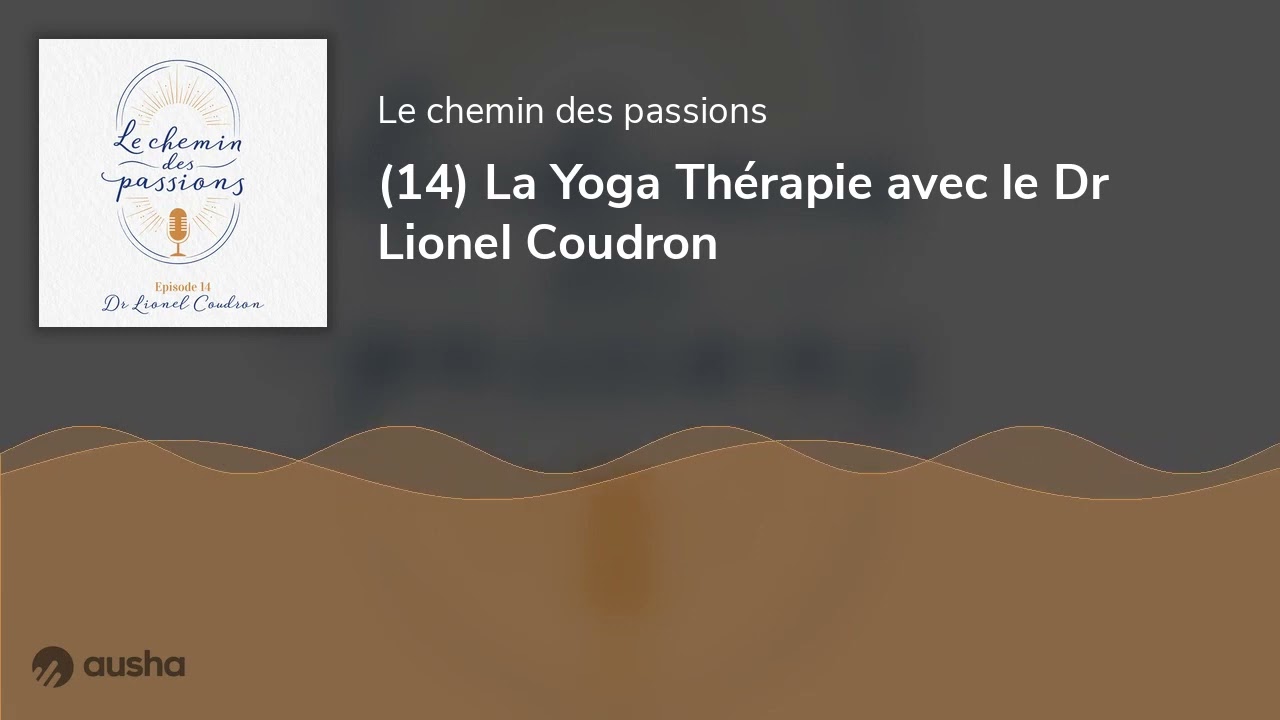 (14) La Yoga Thérapie avec le Dr Lionel Coudron