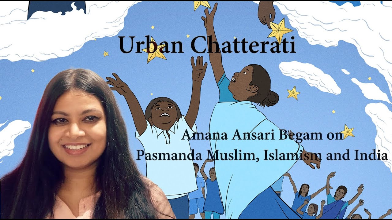 Pasmanda, Ashraf and India - Amana Ansari Begam on Urban Chatterati