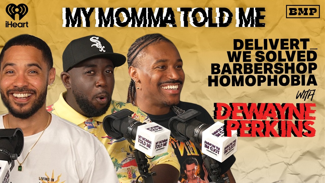 S6 Ep 09: Delivert: We Solved Barbershop Homophobia (with Dewayne Perkins) | MY MOMMA TOLD ME