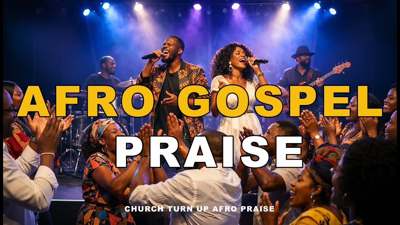 Church Turn Up Afro Praise Gospel Songs Playlist