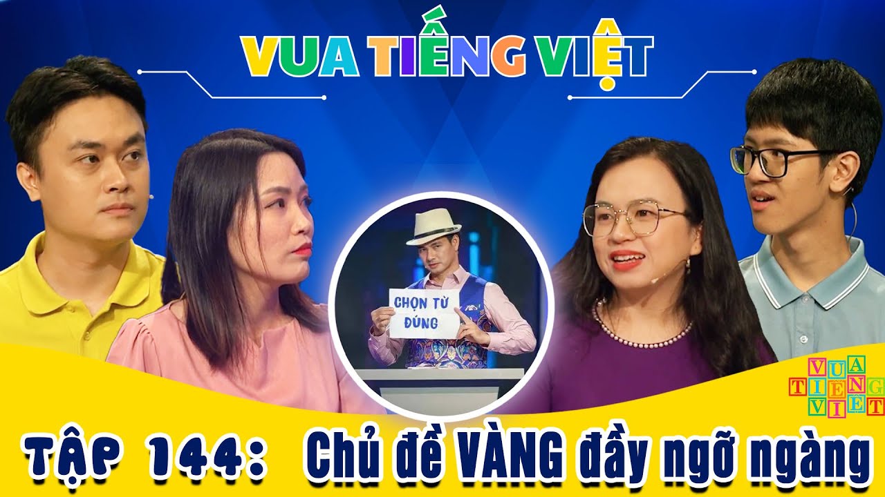 VUA TIẾNG VIỆT MỚI NHẤT | TẬP 144 | Chủ đề VÀNG đầy ngỡ ngàng