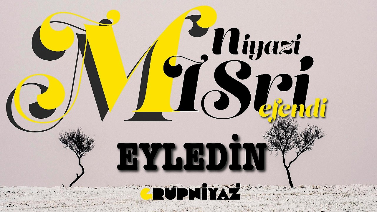 Eyledin | Niyâzî-i Mısrî Divanı – Grup Niyaz