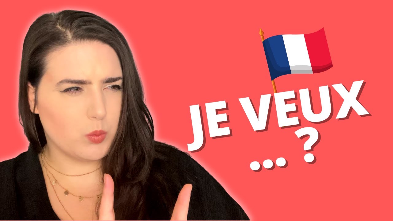 Stop saying 'Je veux' in French if you are an intermediate