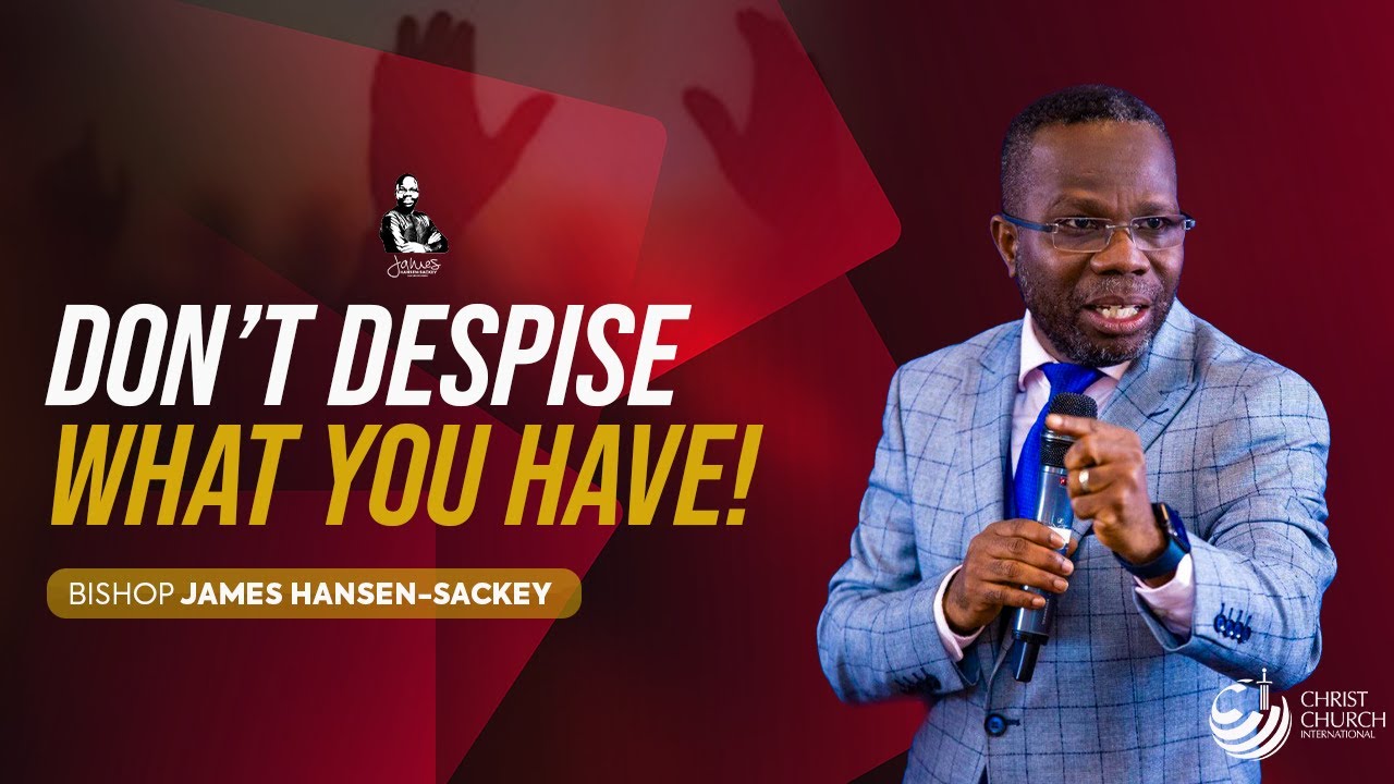 Don't Despise What You Have! | Bishop James Hansen-Sackey | Victory Service