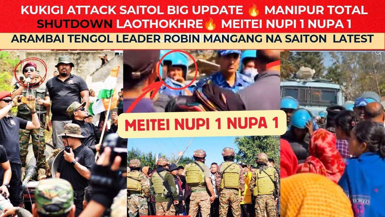 KUKIGI ATTACK SAITOL BIG UPDATE 🔥 MANIPUR TOTAL SHUTDOWN LAOTHOKHRE🔥 MEITEI NUPI 1 NUPA 1 LEIKANNARI
