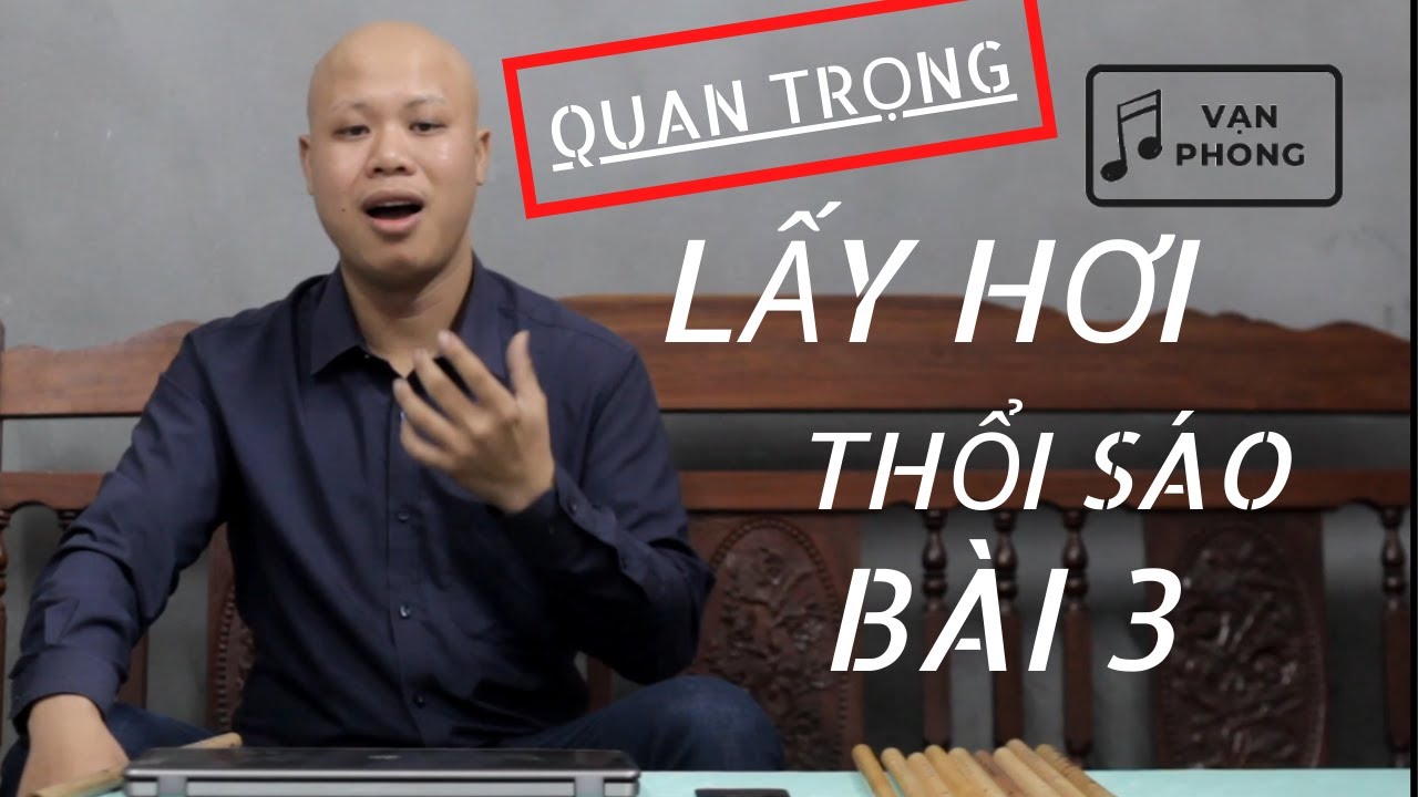 Hướng dẫn cách lấy hơi khi thổi sáo | Hướng dẫn chơi sáo trúc đơn giản nhất #3 | Sáo trúc Vạn Phong