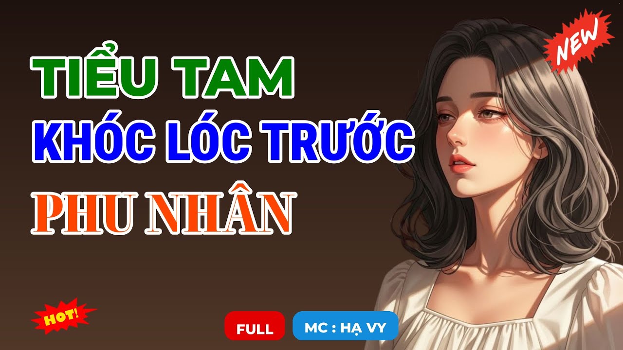 TIỂU TAM KHÓC LÓC TRƯỚC PHU NHÂN | AUDIO TIỂU THUYẾT NGÔN TÌNH HAY MC HẠ VY