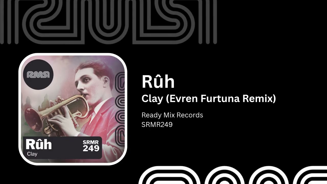 R&ucirc;h - Clay (Evren Furtuna Remix) - Ready Mix Records