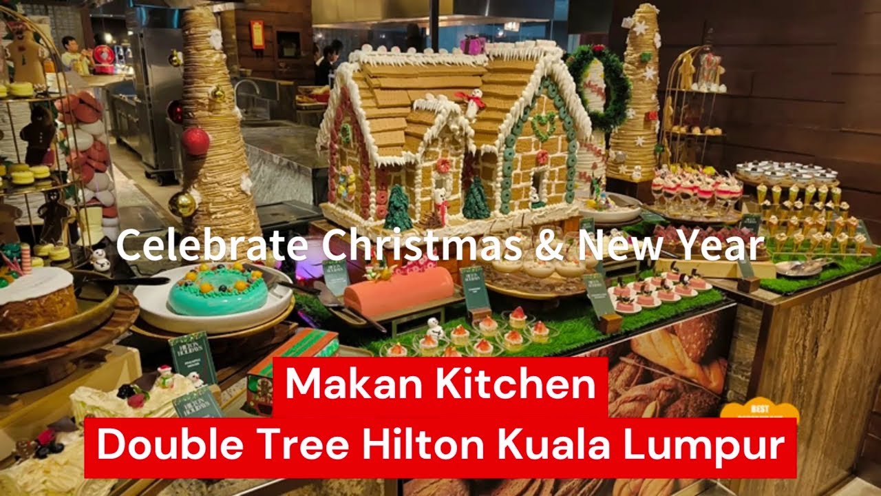 Double Tree Hilton Kuala Lumpur - Christmas Dinner Buffet & New Year Eve Buffet 2024 - Makan Kitchen