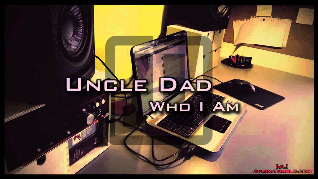 Uncle Dad - Who I Am | JL mix