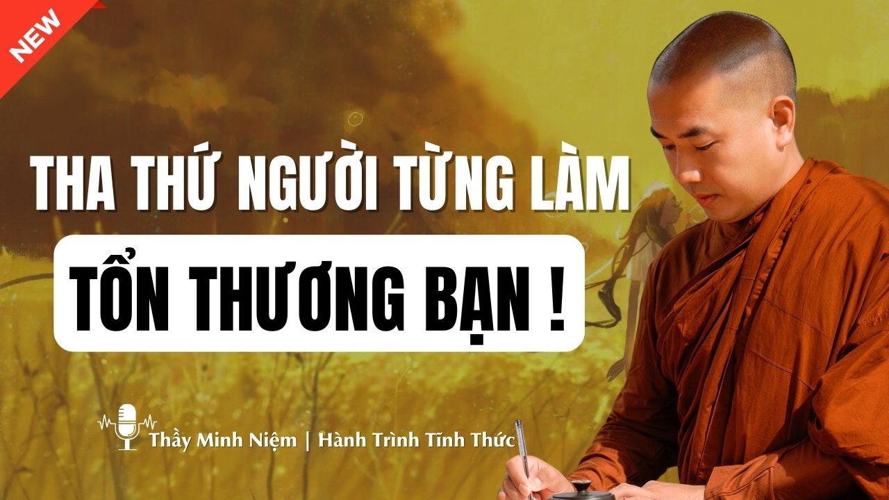 Làm Sao Để Tha Thứ Người Từng Làm Tổn Thương Ta? | Thầy Minh Niệm | Hành Trình Tĩnh Thức