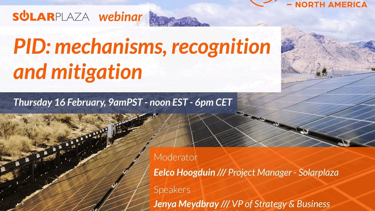 Solarplaza Webinar: Potential Induced Degradation (PID): Mechanisms, Recognition and Mitigation.
