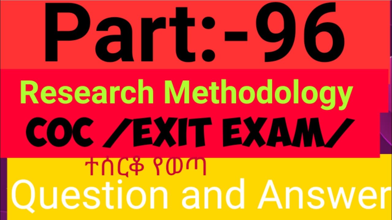 Part 96: Research Methodology COC/Exit Exam Question and Answer 