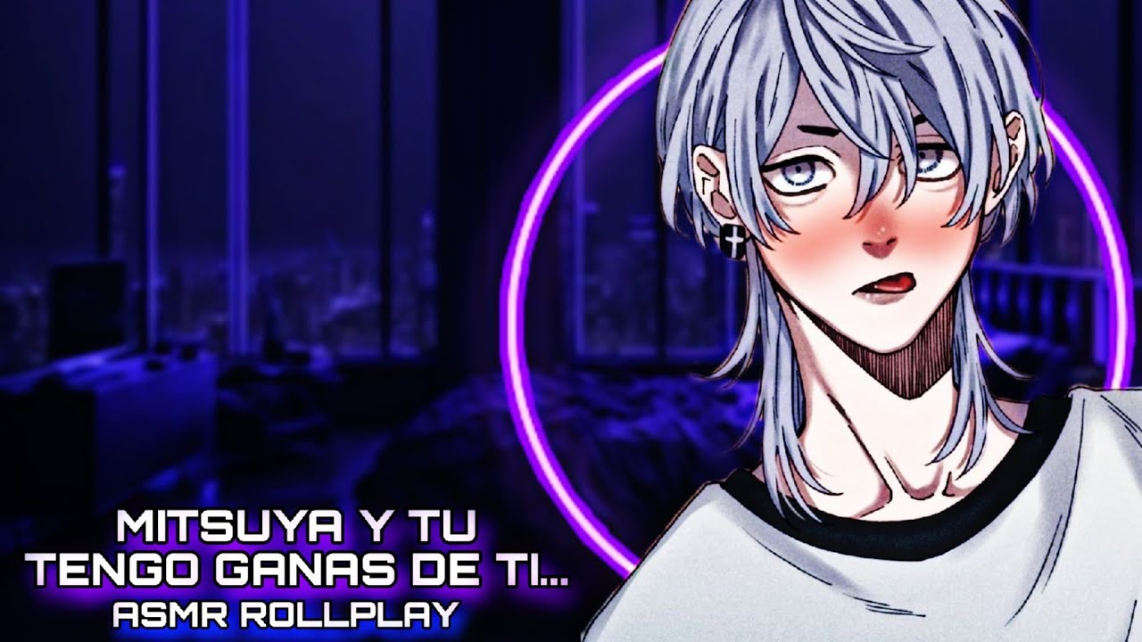 Mitsuya Y Tu - Tengo Ganas De Ti / ASMR ROLLPLAY