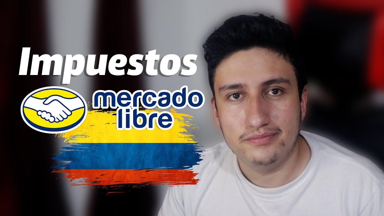Impuestos en Mercado Libre Colombia &iquest;Vale la Pena Vender en Mercado Libre Colombia?