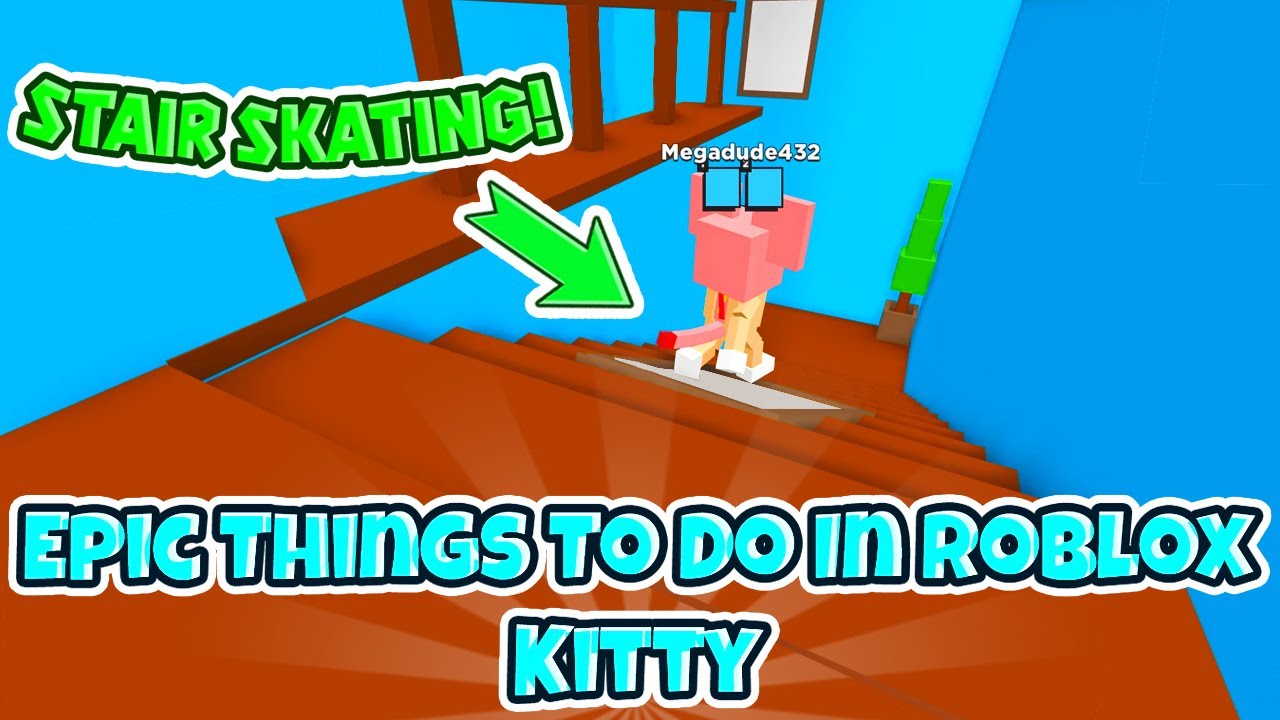 Epic Things To Do In Roblox Kitty!