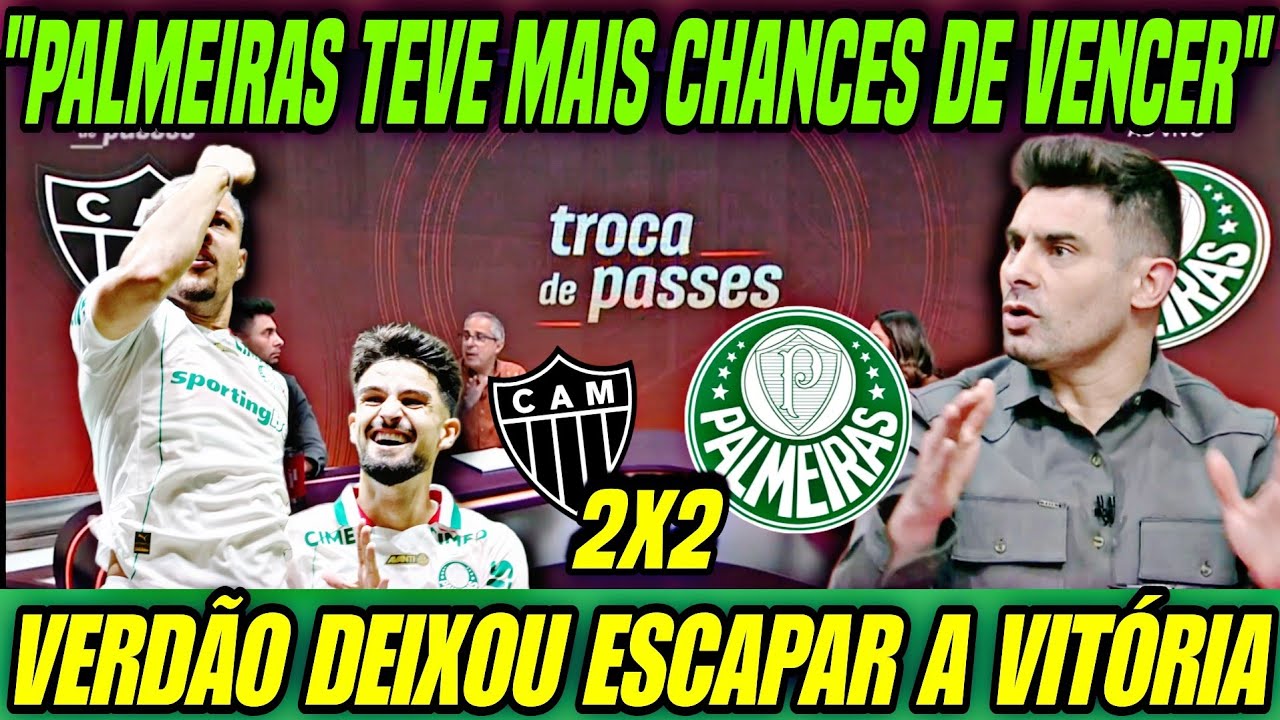 “PALMEIRAS TEVE MAIS CHANCES DE VENCER” | Análise do empate 2x2 com o Atlético-MG no Brasileirão