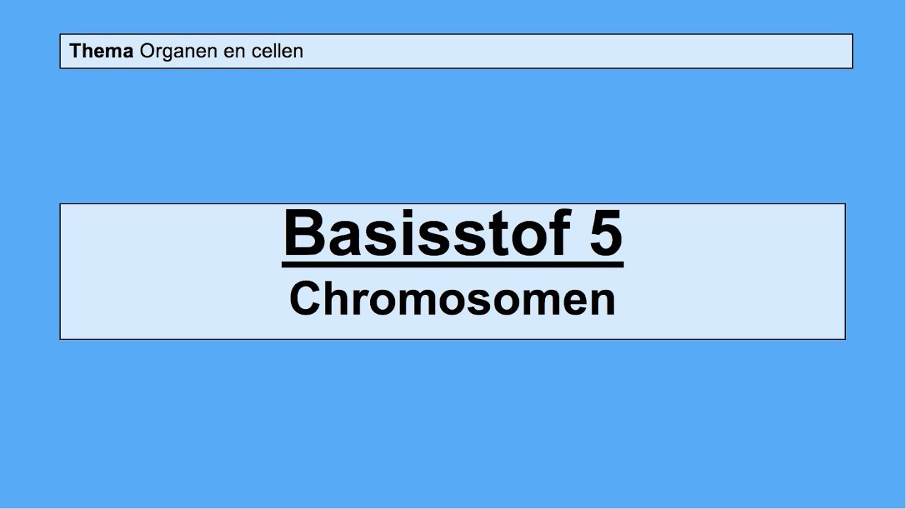 VMBO 3 | Organen en cellen | Basisstof 5 Chromosomen